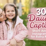 300+ Daughter Captions: Short Aesthetic Instagram Lines for Every Moment