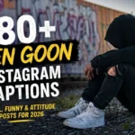 480+ Teen Goon Instagram Captions for Cool, Funny & Attitude Posts For 2026